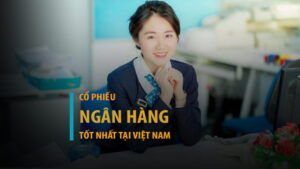 20+ cổ phiếu ngân hàng tốt nhất Việt Nam
