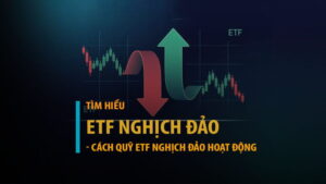 ETF nghịch đảo là gì? Cách quỹ ETF nghịch đảo hoạt động?