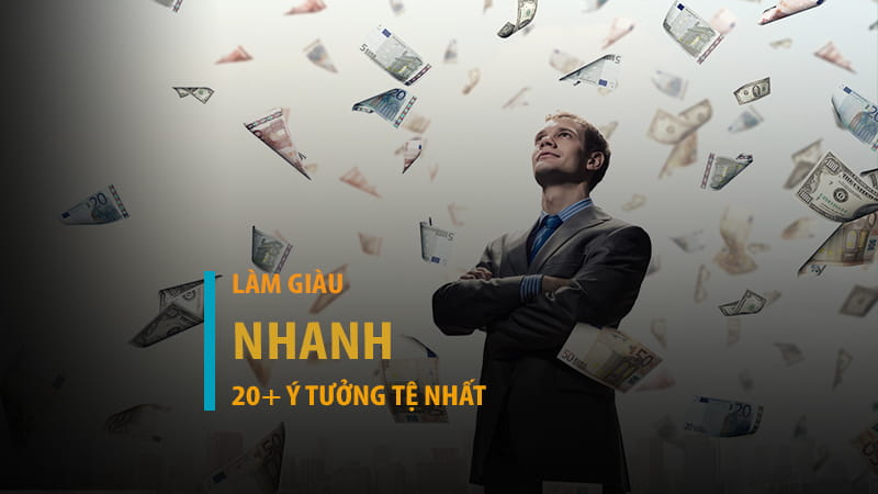 Làm giàu nhanh: 20+ ý tưởng tệ nhất khiến bạn trắng tay, nợ nần
