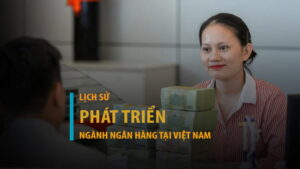 Lịch sử phát triển của ngành ngân hàng tại Việt Nam