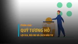Quỹ tương hỗ là gì? Phân loại, lợi ích, rủi ro và cách đầu tư