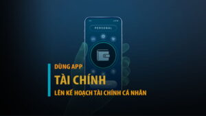 Sử dụng ứng dụng để lên kế hoạch tài chính cá nhân