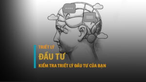 Triết lý đầu tư là gì? Tìm hiểu, kiểm tra triết lý đầu tư của bạn