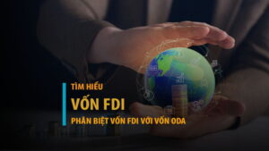 Vốn FDI là gì? Phân biệt dòng vốn FDI với vốn ODA