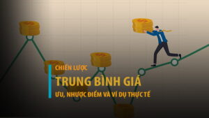 Chiến lược trung bình giá: Ưu, nhược điểm và ví dụ thực tế