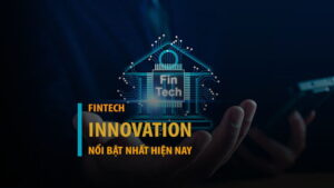 Fintech Innovation là gì? 10 fintech innovation nổi bật nhất hiện nay