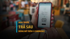 Vì sao Mua trước trả sau bùng nổ trên sàn thương mại điện tử