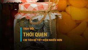 6 bước thay đổi thói quen chi tiêu để tiết kiệm nhiều hơn