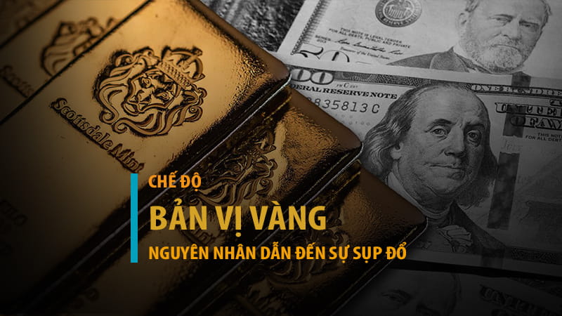 Bản vị vàng là gì? Nguyên nhân chế độ bản vị vàng sụp đổ