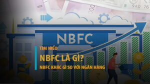 NBFC là gì? So sánh tín dụng phi ngân hàng với ngân hàng