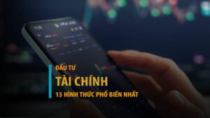 13 hình thức đầu tư tài chính phổ biến nhất hiện nay
