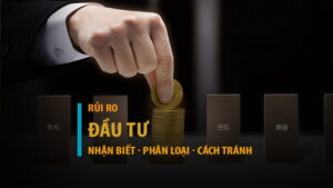 Rủi Ro Trong Đầu Tư Là Gì? 7 Loại Rủi Ro Phổ Biến Và Cách Giảm Thiểu Hiệu Quả