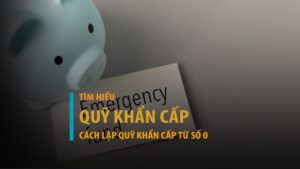 Quỹ khẩn cấp là gì? Cách lập quỹ dự phòng tài chính từ con số 0