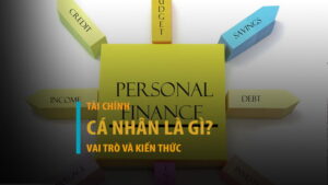 Tài chính cá nhân là gì? Vì sao nên hiểu biết về tài chính cá nhân