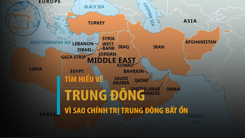 Trung Đông gồm các nước nào? Vì sao chính trị Trung Đông bất ổn