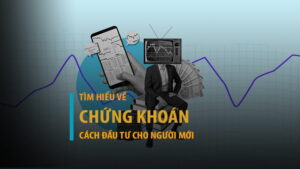 Chứng khoán là gì? Hướng dẫn chơi chứng khoán cho người mới