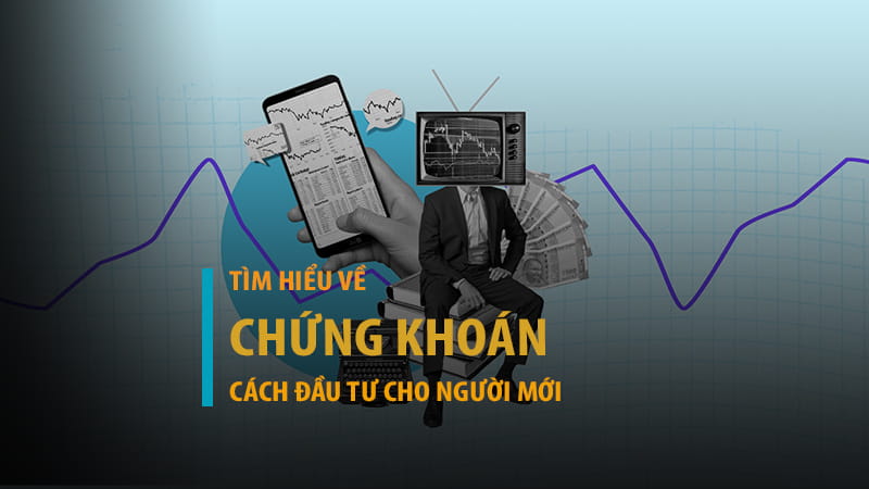 Chứng khoán là gì? Hướng dẫn chơi chứng khoán cho người mới