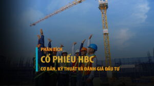 Cổ phiếu HBC: Phân tích cơ bản, kỹ thuật và đánh giá đầu tư