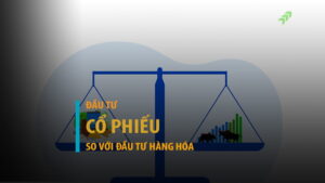 Đầu tư cổ phiếu với đầu tư hàng hóa: So sánh chi tiết
